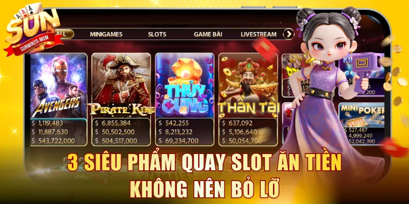 3 siêu phẩm quay slot ăn tiền không nên bỏ lỡ