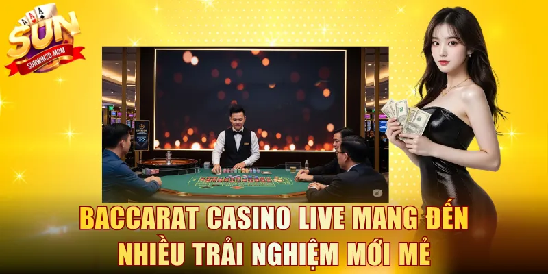 Baccarat casino live mang đến nhiều trải nghiệm mới mẻ