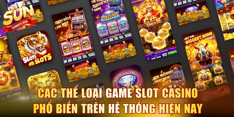 Game Slot Casino Cùng SUNWIN Mở Ra Thế Giới Săn Thưởng Đỉnh 2 Các thể loại Game slot casino phổ biến trên hệ thống hiện nay