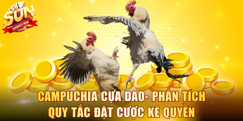 Campuchia cựa dao
