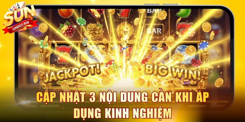 Cập nhật 3 nội dung cần khi áp dụng kinh nghiệm