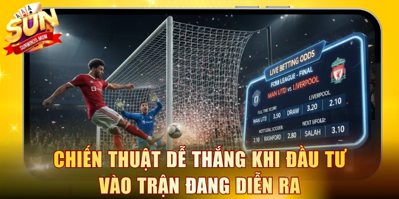 Chiến thuật dễ thắng khi đầu tư vào trận đang diễn ra
