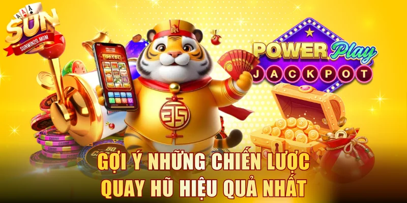 Gợi ý những chiến lược quay hũ hiệu quả nhất