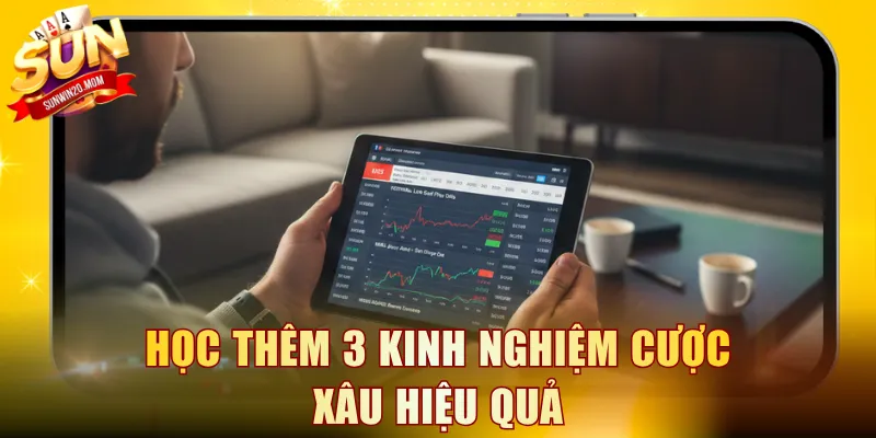 Học thêm 3 kinh nghiệm cược xâu hiệu quả