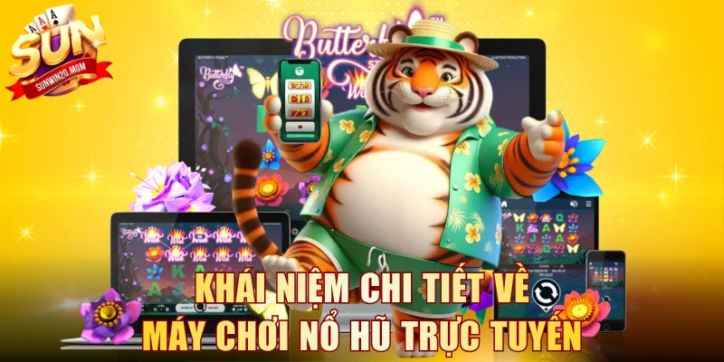 Khái niệm chi tiết về máy chơi nổ hũ trực tuyến