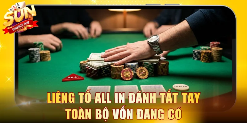 Liêng tố all in đánh tất tay toàn bộ vốn đang có