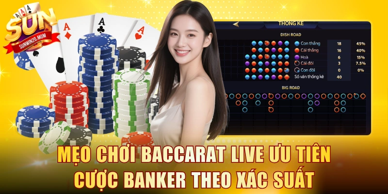Mẹo chơi Baccarat Live ưu tiên cược Banker theo xác suất thắng