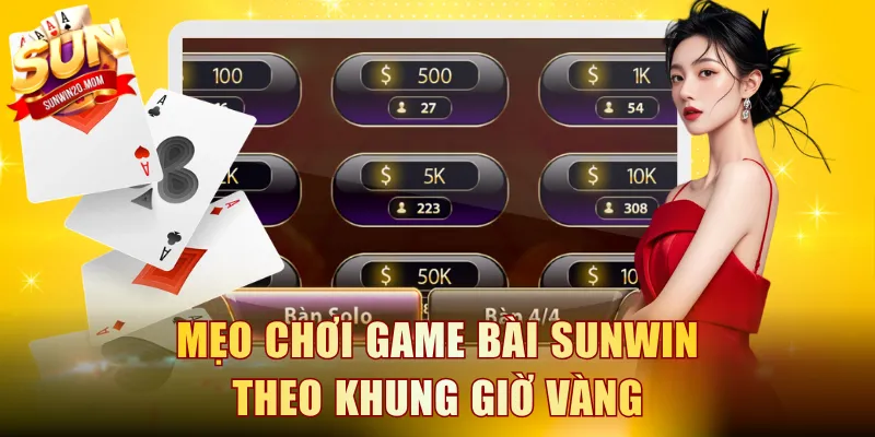 Mẹo chơi Game Bài SUNWIN theo khung giờ vàng