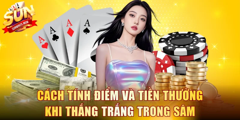 Nằm lòng cách tính điểm và tiền thưởng khi thắng trắng trong Sâm