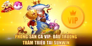 Phòng săn cá VIP