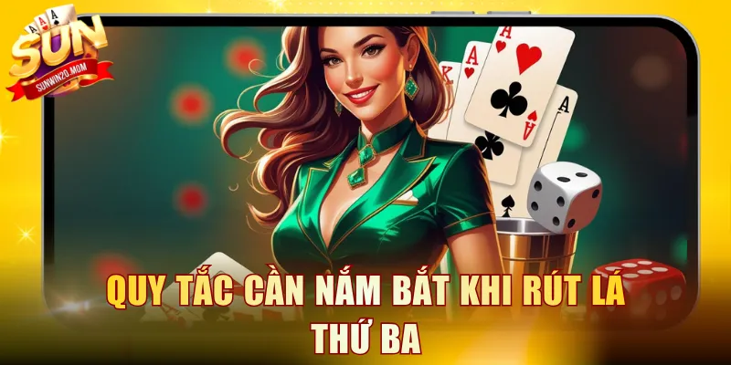 Quy tắc cần nắm bắt khi rút lá thứ ba