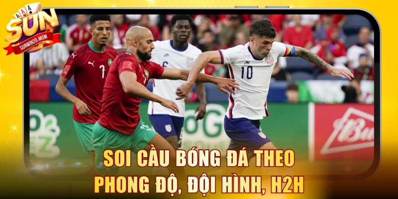 Soi cầu bóng đá theo phong độ, đội hình, H2H