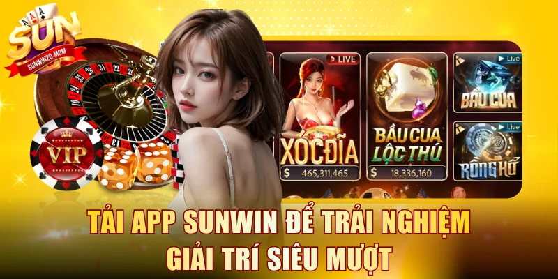 Cách Tải App SUNWIN Bản Chuẩn - Tốc Độ Mượt, Bảo Mật 100% 1 Tải app SUNWIN để trải nghiệm giải trí siêu mượt