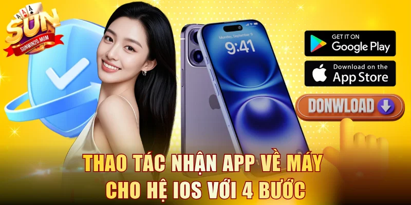 Cách Tải App SUNWIN Bản Chuẩn - Tốc Độ Mượt, Bảo Mật 100% 3 Thao tác nhận app về máy cho hệ iOS với 4 bước