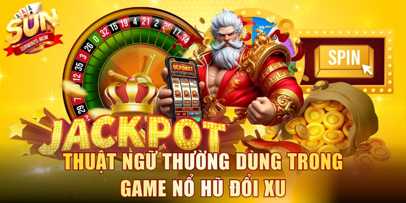 Thuật ngữ thường dùng trong game nổ hũ đổi xu