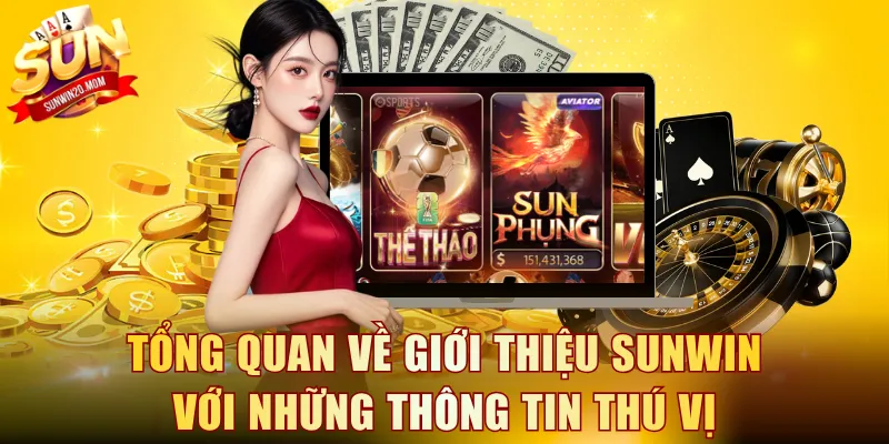Giới Thiệu SUNWIN - Thiên Đường Cá Cược Top 1 Châu Á 1 Tổng quan về giới thiệu SUNWIN với những thông tin thú vị