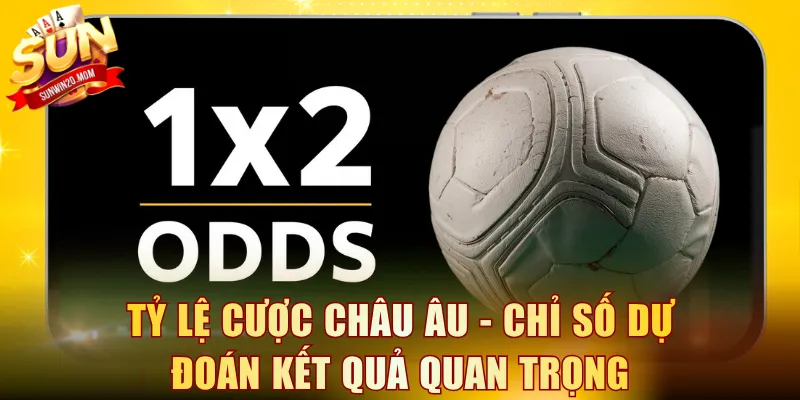 Tỷ lệ cược châu Âu - Chỉ số dự đoán kết quả quan trọng